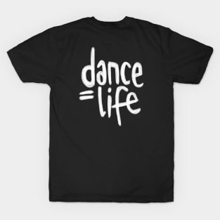 Dance Life, Dance is Life T-Shirt